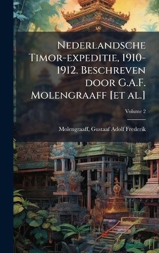 Nederlandsche Timor-expeditie, 1910-1912. Beschreven door G.A.F. Molengraaff [et al.]