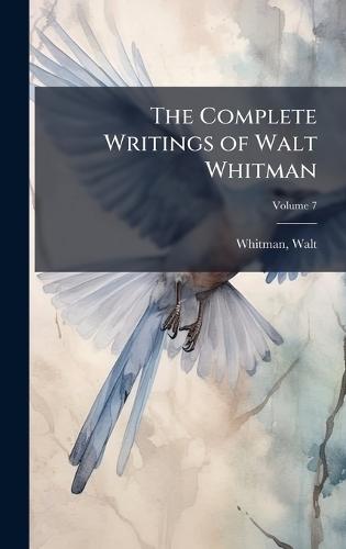The Complete Writings of Walt Whitman