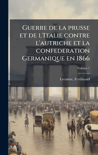 Guerre de la prusse et de l'Italie contre l'autriche et la confederation Germanique en 1866