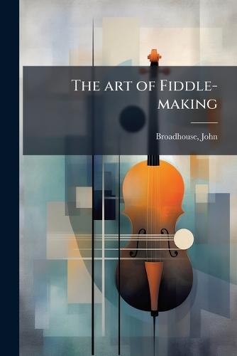 The art of Fiddle-making