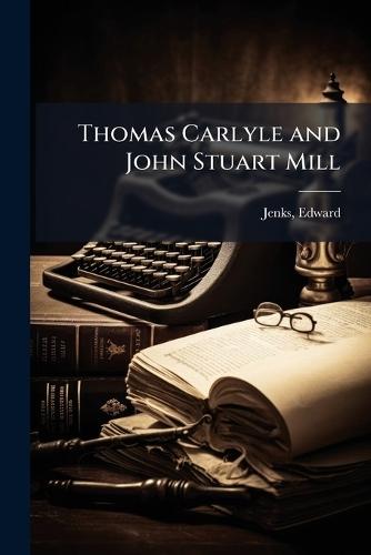 Thomas Carlyle and John Stuart Mill