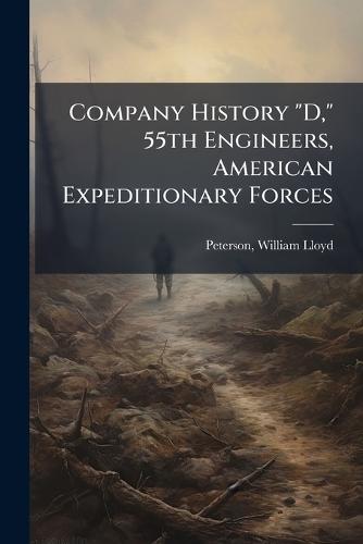 Company History ""D,"" 55th Engineers, American Expeditionary Forces