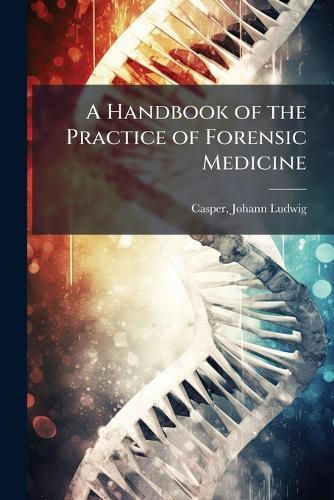 A Handbook of the Practice of Forensic Medicine