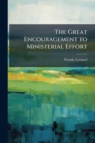The Great Encouragement to Ministerial Effort