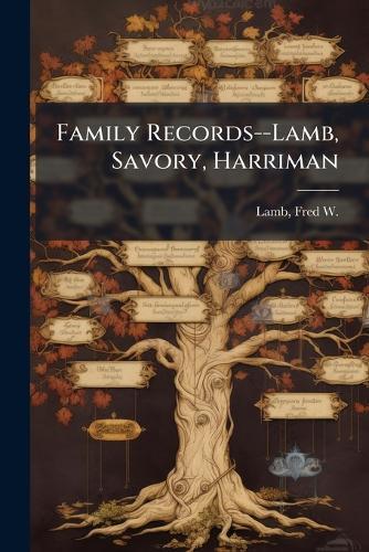 Family Records--Lamb, Savory, Harriman