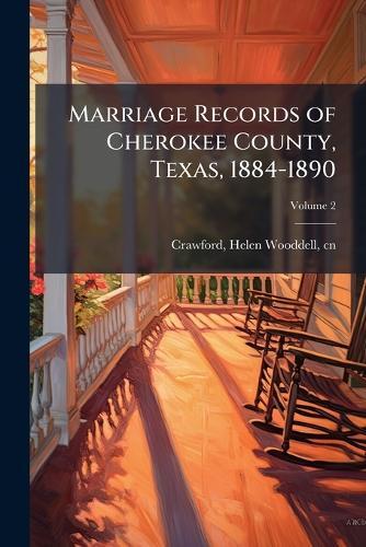 Marriage Records of Cherokee County, Texas, 1884-1890