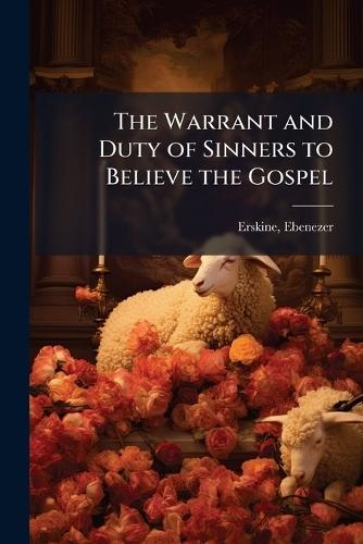 The Warrant and Duty of Sinners to Believe the Gospel