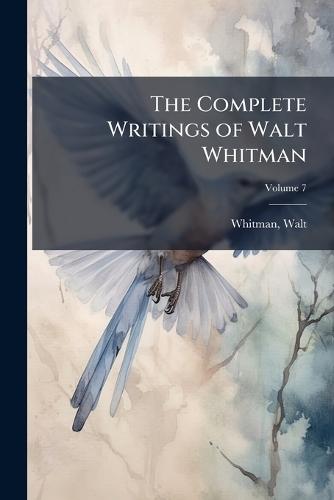 The Complete Writings of Walt Whitman