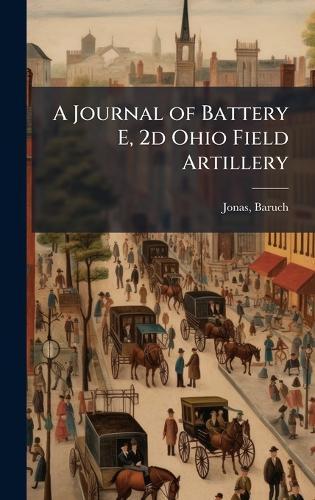 A Journal of Battery E, 2d Ohio Field Artillery