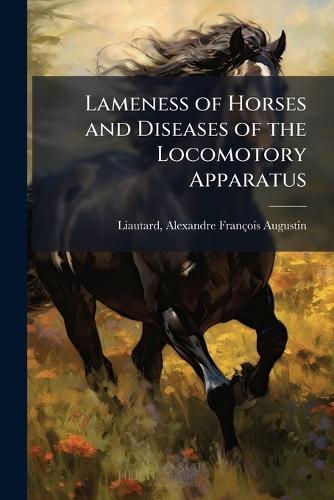 Lameness of Horses and Diseases of the Locomotory Apparatus