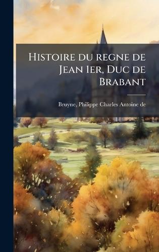 Histoire du regne de Jean 1er, Duc de Brabant