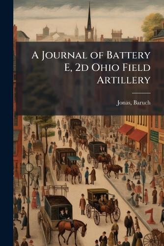 A Journal of Battery E, 2d Ohio Field Artillery
