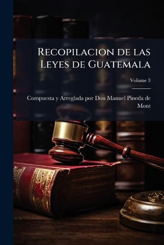 Recopilacion de las Leyes de Guatemala
