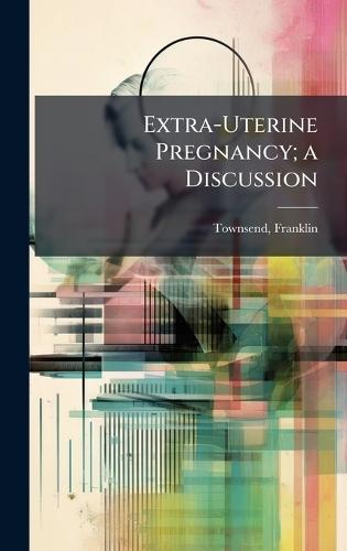 Extra-Uterine Pregnancy; a Discussion