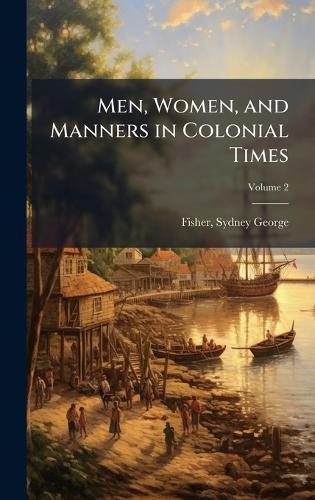 Men, Women, and Manners in Colonial Times