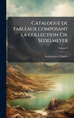 Catalogue de tableaux composant la collection Ch. Sedelmeyer