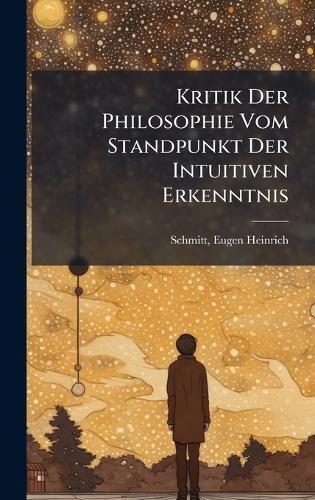 Kritik Der Philosophie Vom Standpunkt Der Intuitiven Erkenntnis