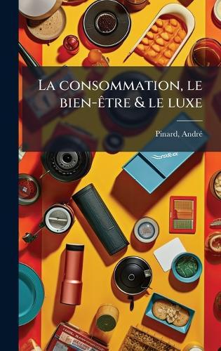 La consommation, le bien-Ãatre & le luxe