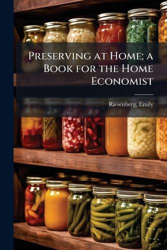 Preserving at Home; a Book for the Home Economist