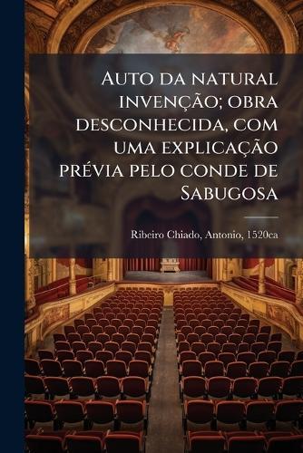 Auto da natural invençÃ£o; obra desconhecida, com uma explicaçÃ£o prÃ(c)via pelo conde de Sabugosa