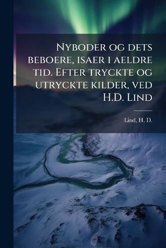 Nyboder og dets beboere, isaer i aeldre tid. Efter tryckte og utryckte kilder, ved H.D. Lind