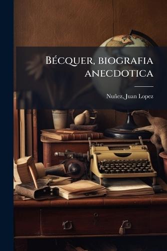 BÃ(c)cquer, biografia anecdotica