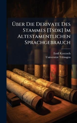 Ãber Die Derivate Des Stammes [Tsdk] Im Altestamentlichen Sprachgebrauch
