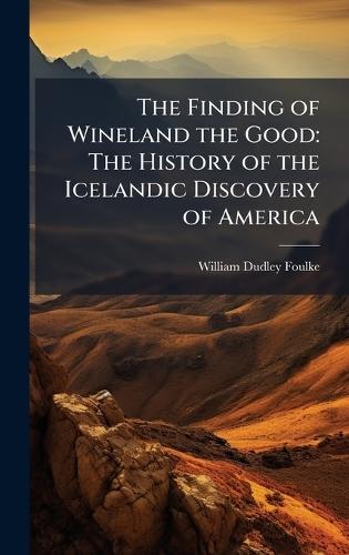 The Finding of Wineland the Good: The History of the Icelandic Discovery of America
