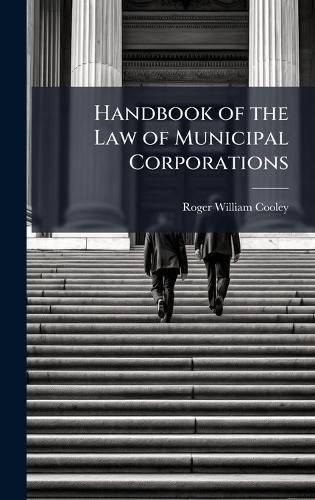 Handbook of the Law of Municipal Corporations
