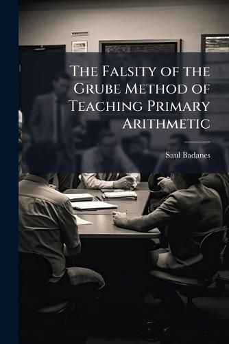 The Falsity of the Grube Method of Teaching Primary Arithmetic