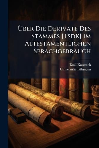 Ãber Die Derivate Des Stammes [Tsdk] Im Altestamentlichen Sprachgebrauch