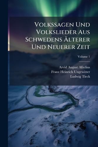 Volkssagen Und Volkslieder Aus Schwedens Ãlterer Und Neuerer Zeit
