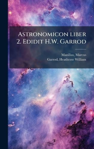 Astronomicon liber 2. Edidit H.W. Garrod