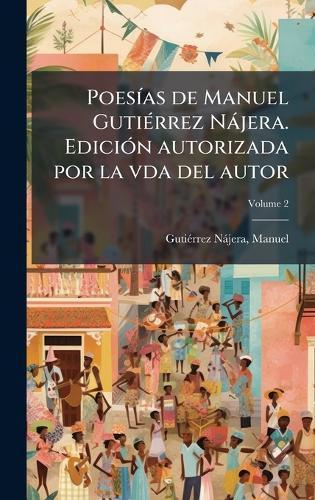 PoesÃ-as de Manuel GutiÃ(c)rrez Nàjera. EdiciÃ3n autorizada por la vda del autor