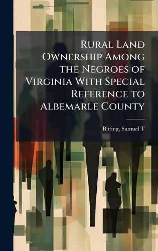 Rural Land Ownership Among the Negroes of Virginia With Special Reference to Albemarle County