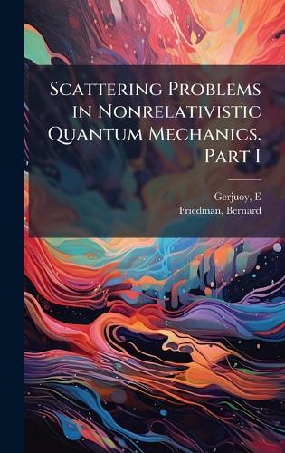 Scattering Problems in Nonrelativistic Quantum Mechanics. Part I