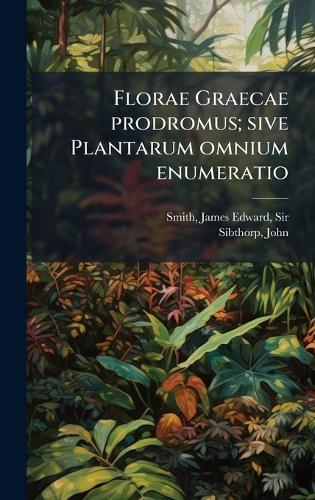 Florae Graecae prodromus; sive Plantarum omnium enumeratio