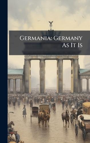 Germania: Germany As It Is