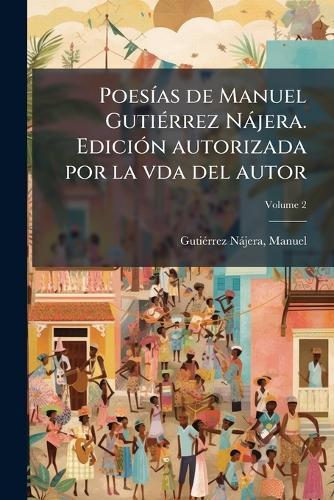 PoesÃ-as de Manuel GutiÃ(c)rrez Nàjera. EdiciÃ3n autorizada por la vda del autor