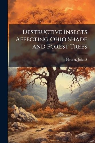 Destructive Insects Affecting Ohio Shade and Forest Trees
