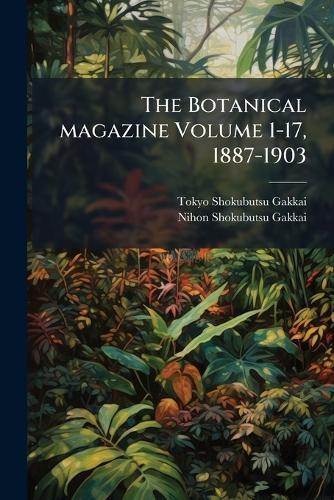 The Botanical magazine Volume 1-17, 1887-1903