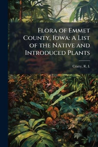 Flora of Emmet County, Iowa: A List of the Native and Introduced Plants