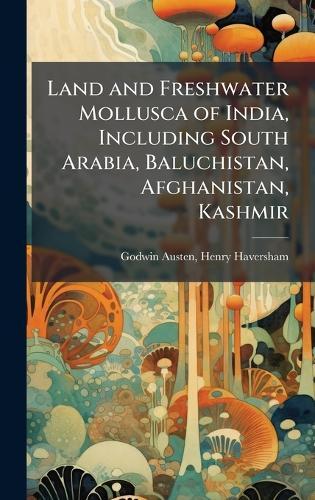 Land and Freshwater Mollusca of India, Including South Arabia, Baluchistan, Afghanistan, Kashmir