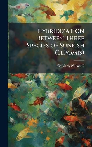 Hybridization Between Three Species of Sunfish (Lepomis)