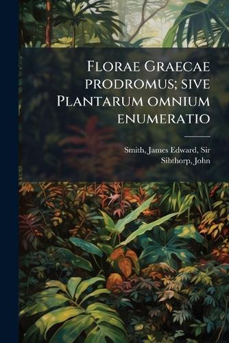 Florae Graecae prodromus; sive Plantarum omnium enumeratio