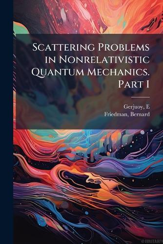 Scattering Problems in Nonrelativistic Quantum Mechanics. Part I