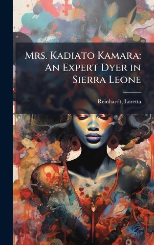 Mrs. Kadiato Kamara: An Expert Dyer in Sierra Leone