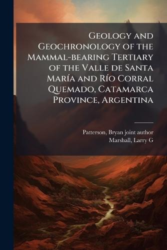 Geology and Geochronology of the Mammal-bearing Tertiary of the Valle de Santa MarÃ-a and RÃ-o Corral Quemado, Catamarca Province, Argentina