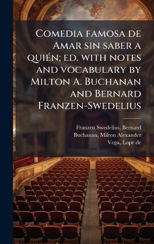 Comedia famosa de Amar sin saber a quiÃ(c)n; ed. with notes and vocabulary by Milton A. Buchanan and Bernard Franzen-Swedelius