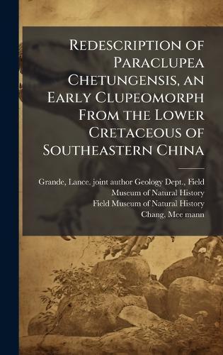 Redescription of Paraclupea Chetungensis, an Early Clupeomorph From the Lower Cretaceous of Southeastern China